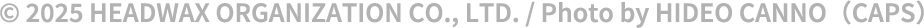 © 2025 HEADWAX ORGANIZATION CO., LTD. / Photo by HIDEO CANNO（CAPS）